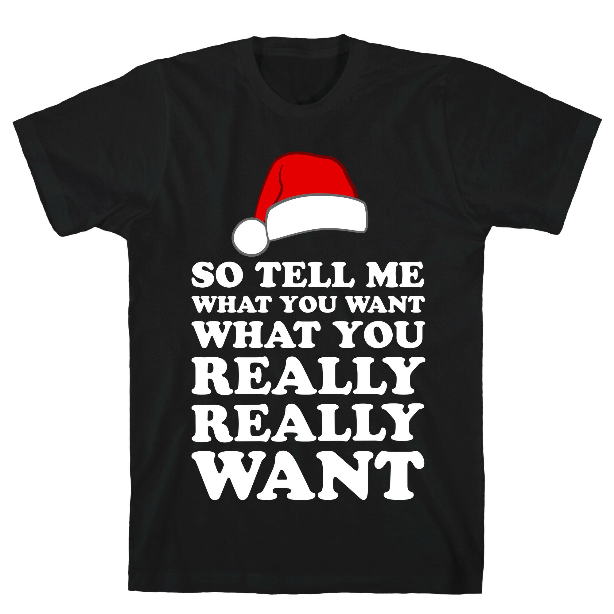 Tell Me What You Want T-Shirt